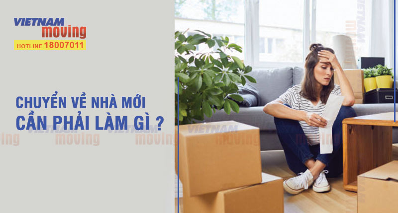 Chuyển về nhà mới cần phải làm gì ?