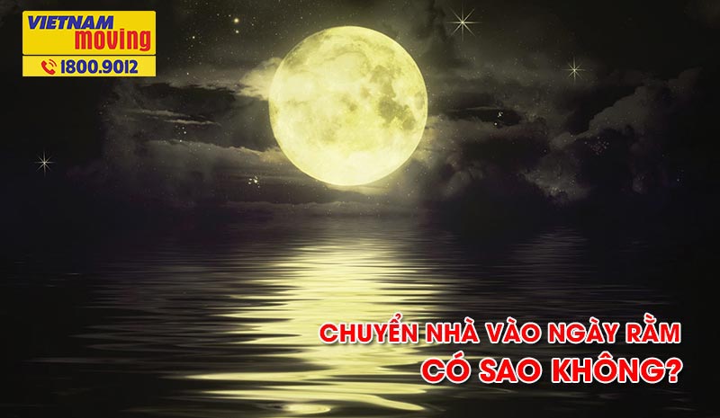 Chuyển nhà vào ngày rằm có sao không?